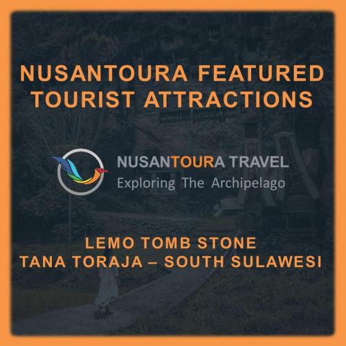 [ Tana Toraja - South Sulawesi ] Nusantoura Featured Tourist Attraction - Lemo Tomb Stone
