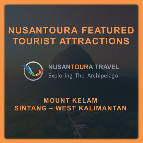 [ Sintang - West Kalimantan ] Nusantoura Featured Tourist Attraction - Mount Kelam
